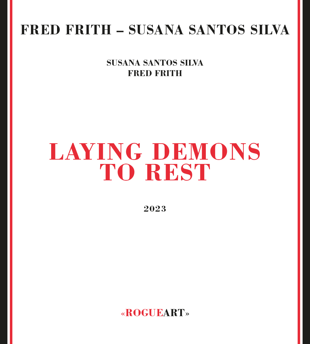 Sortie de disque : Fred Frith & Susana Santos Silva “Laying Demons to Rest” (Rogue Art, 21.01.2023)